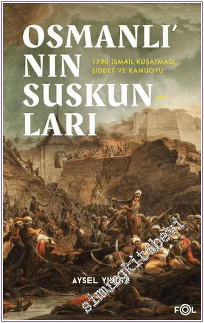 Osmanlı’nın Suskunları - 1790 İsmail Kuşatması, Şiddet ve Kamuoyu -