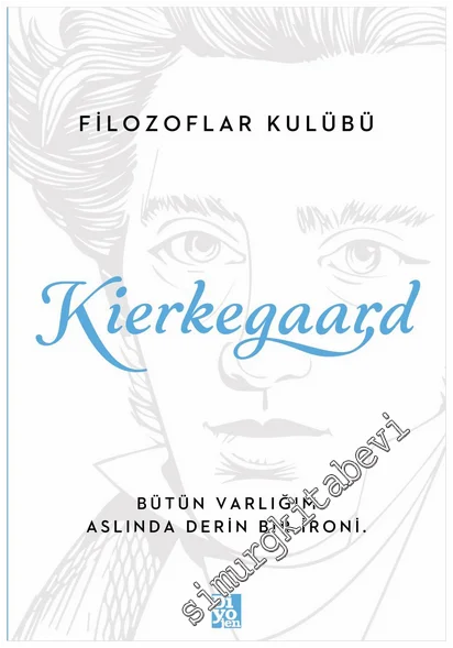 Kierkegaard : Bütün Varlığım Aslında Derin Bir İroni -
