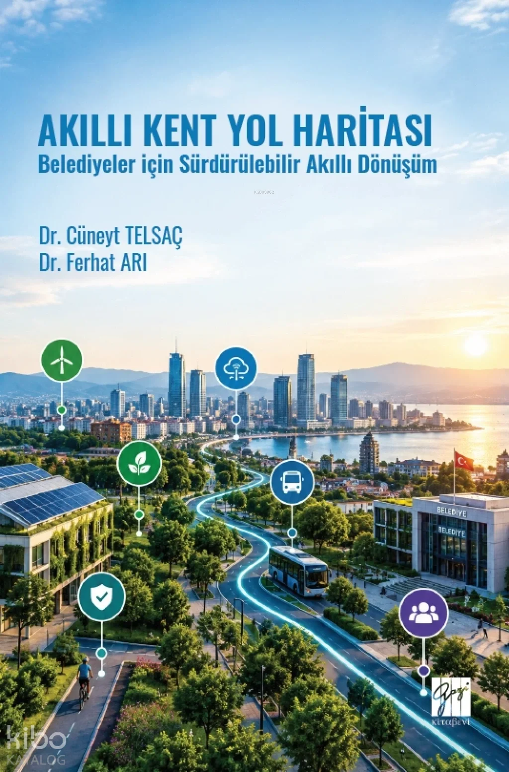 Akıllı Kent Yol Haritası;Belediyeler için Sürdürülebilir Akıllı Dönüşüm