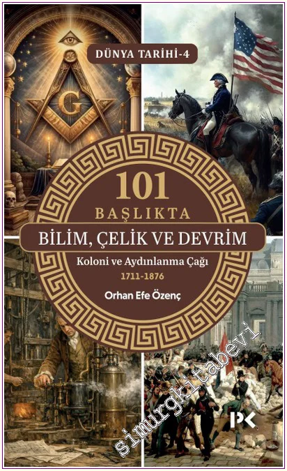 Dünya Tarihi 4 - 101 Başlıkta Bilim Çelik ve Devrim : Koloni ve Aydınlanma Çağı (1711-1876) -