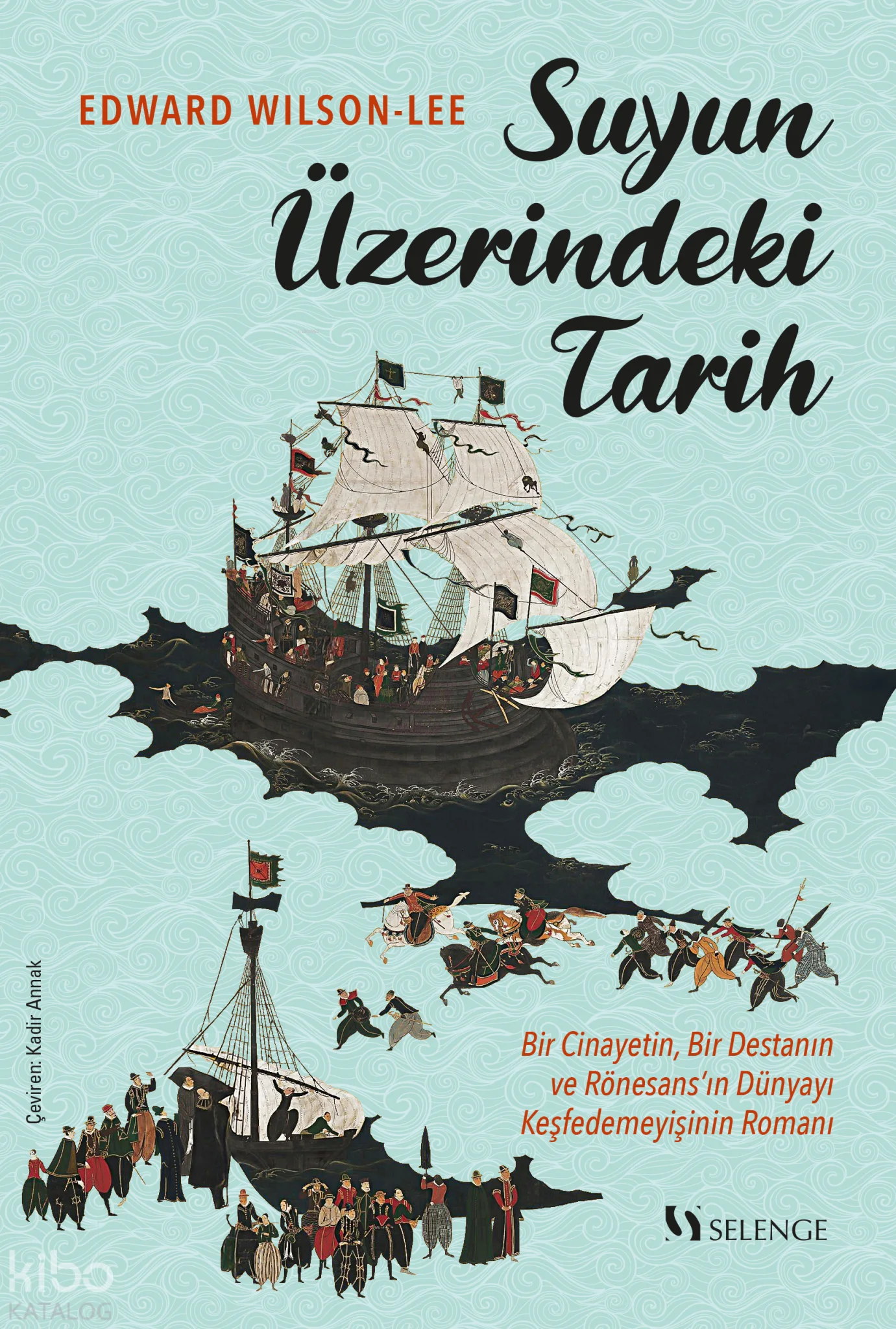 Suyun Üzerindeki Tarih;Bir Cinayetin, Bir Destanın ve Rönesans'ın Dünyayı Keşfedemeyişinin Romanı