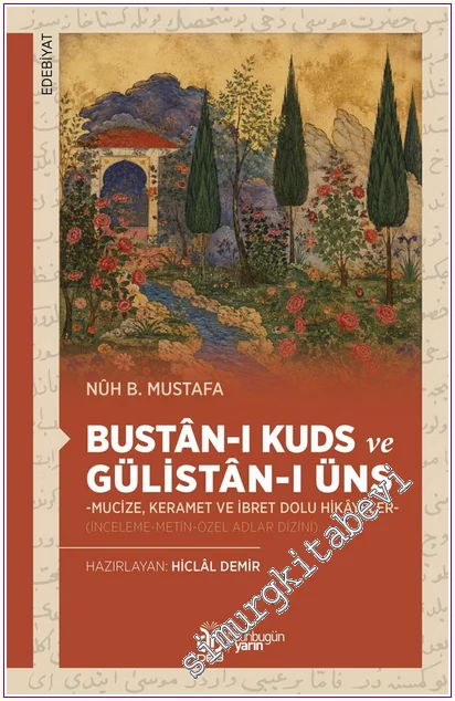 Bustân-ı Kuds ve Gülistân-ı Üns: Mucize, Keramet ve İbret Dolu Hikâyeler (İnceleme-Metin-Özel Adlar Dizini) -