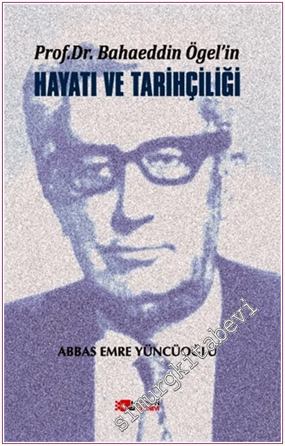 Prof. Dr. Bahaeddin Ögel’in Hayatı ve Tarihçiliği -