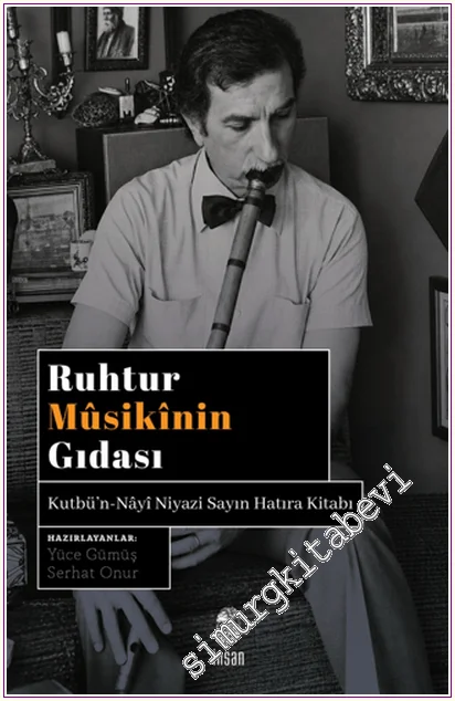 Ruhtur Mûsikînin Gıdası - Kutbu’n-Nayi Niyazi Sayın Hatıra Kitabı -