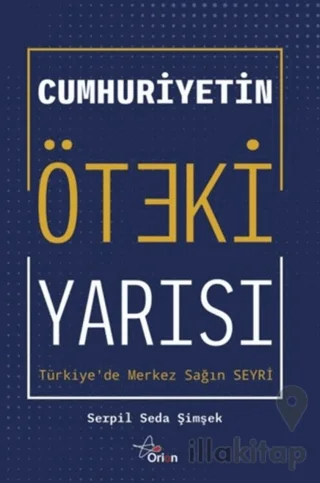 Cumhuriyetin Öteki Yarısı: Türkiye'de Merkez Sağın Seyri