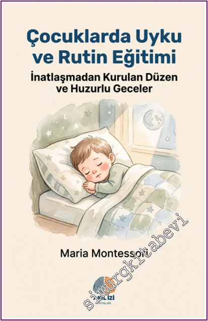 Çocuklarda Uyku ve Rutin Eğitimi : İnatlaşmadan Kurulan Düzen ve Huzurlu Geceler -