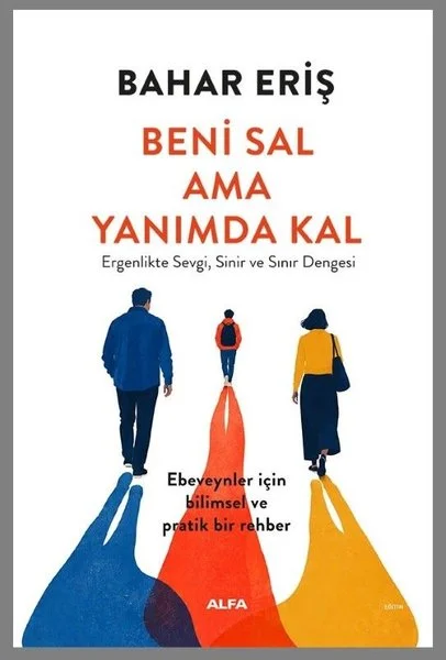 Beni Sal Ama Yanımda Kal - Ergenlikte Sevgi Sinir ve Sınır Dengesi