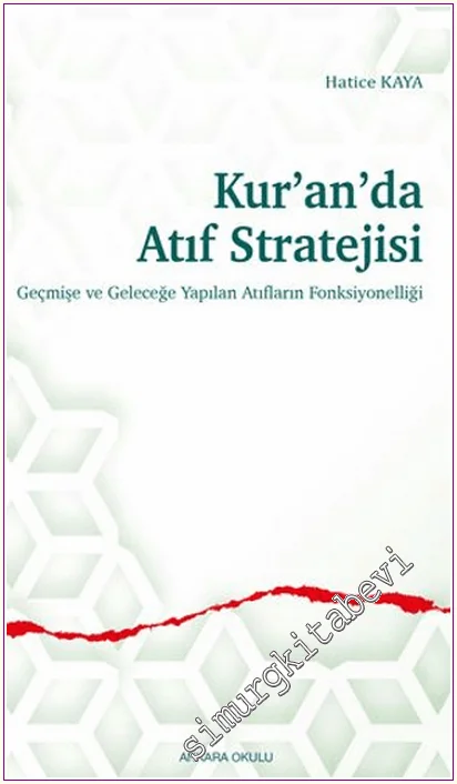 Kur’an’da Atıf Stratejisi : Geçmişe ve Geleceğe Yapılan Atıfların Fonksiyonelliği -