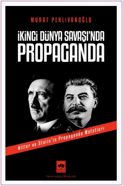 İkinci Dünya Savaşı'nda Propaganda : Hitler ve Stalin'in Propaganda Metodları -