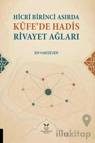 Hicrî Birinci Asırda Kûfe'de Hadis Rivayet Ağları