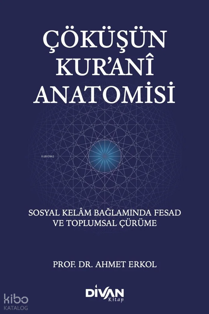 Çöküşün Kur'ani Anatomisi;Sosyal Kelam Bağlamında Fesad ve Toplumsal Çürüme