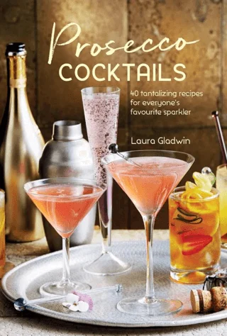 Prosecco Cocktails: 40 Tantalizing Recipes For Everyone's Favourite Sparkler