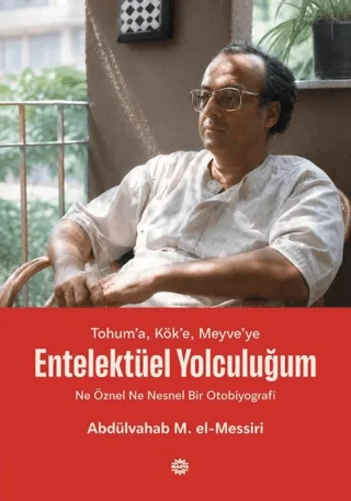 Tohum’a, Kök’e, Meyve’ye - Entelektüel Yolculuğum