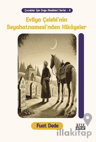 Çocuklar İçin Doğu Klasikleri Serisi 8: Evliya Çelebi'nin Seyahatnamesi'nden Hikâyeler