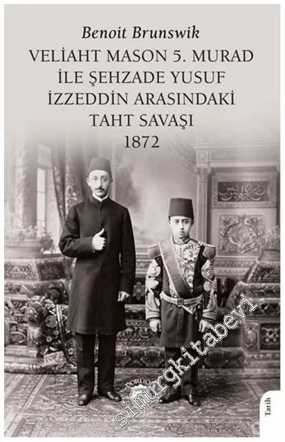 Veliaht Mason 5. Murad ile Şehzade Yusuf İzzeddin Arasındaki Taht Savaşı (1872) -
