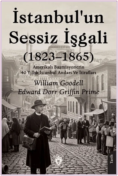İstanbul’un Sessiz İşgali (1823–1865): Amerikalı Başmisyonerin 40 Yıllık İstanbul Anıları ve İtirafları -