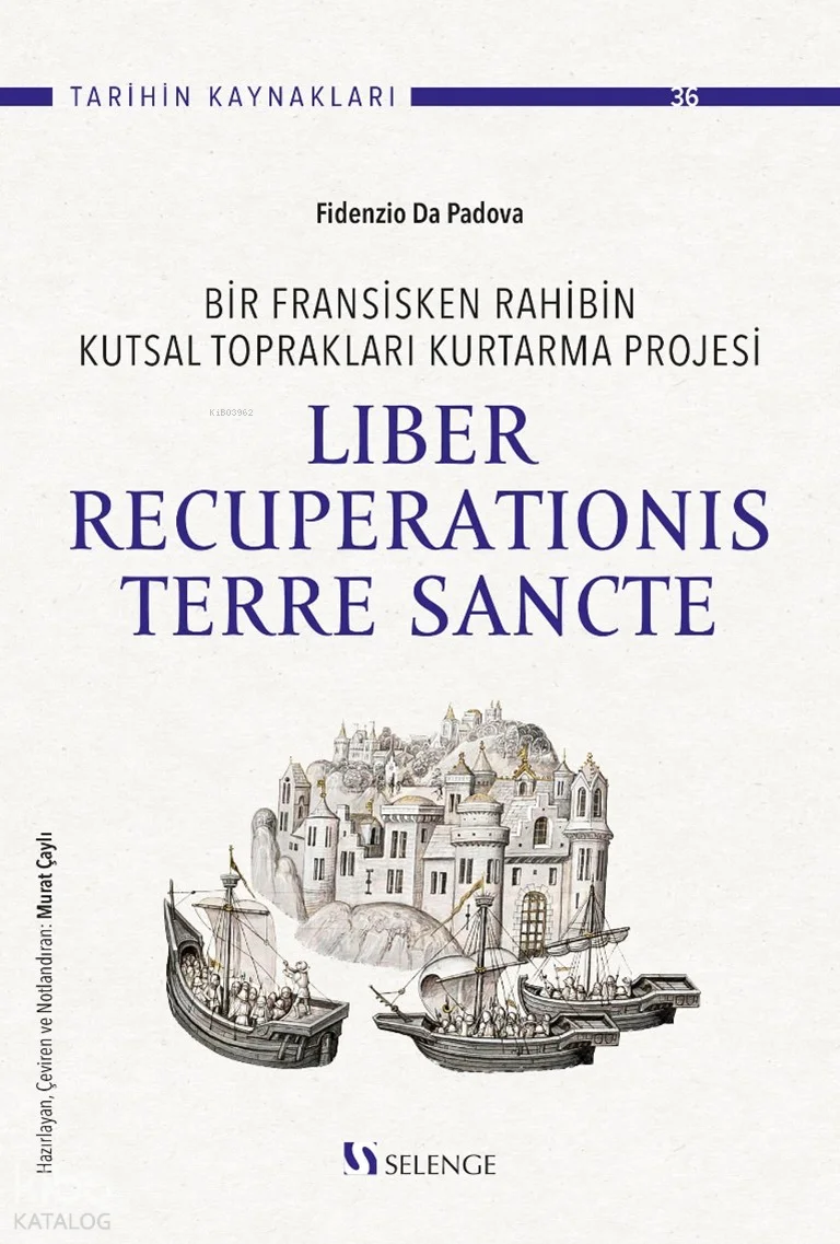 Bir Fransisken Rahibin Kutsal Toprakları Kurtarma Projesi: Liber Recuperationis Terre Sancte