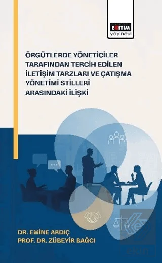 Örgütlerde Yöneticiler Tarafından Tercih Edilen İletişim Tarzları ve Çatışma Yönetimi Stilleri Arasındaki İlişkiler