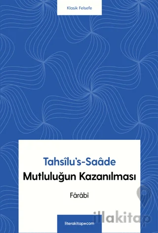 Tahsîlu's-Saâde - Mutluluğun Kazanılması