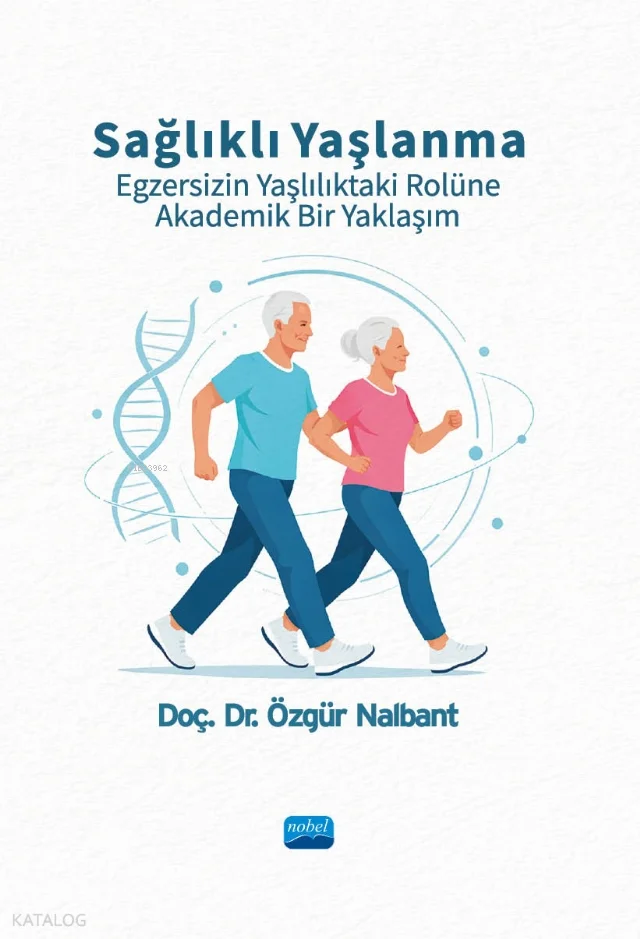 Sağlıklı Yaşlanma Egzersizin Yaşlılıktaki Rolüne Akademik Bir Yaklaşım