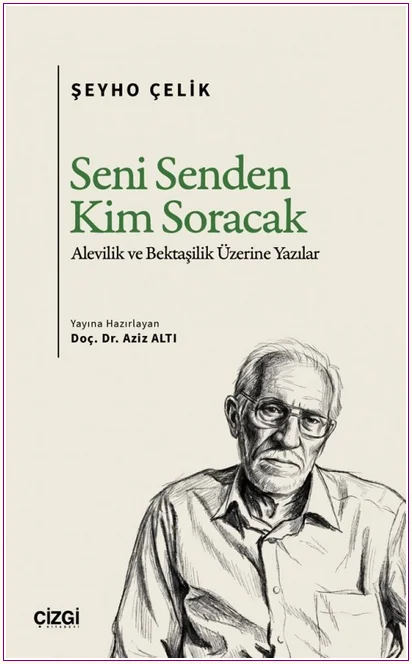 Seni Senden Kim Soracak - Alevilik ve Bektaşilik Üzerine Yazılar -