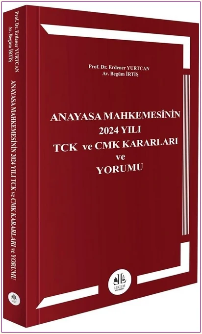 Anayasa Mahkemesinin 2024 Yılı TCK ve CMK Kararları Ve Yorumu -