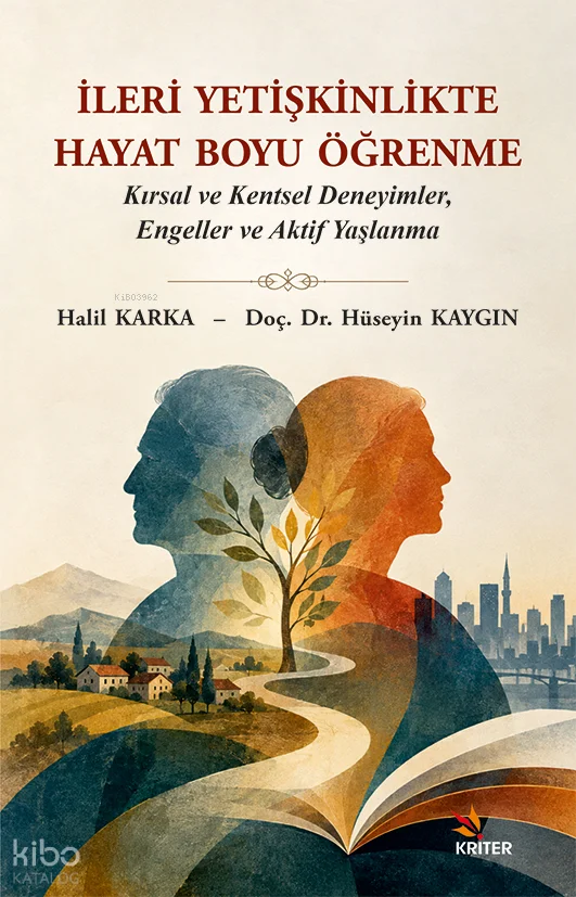 İleri Yetişkinlikte Hayat Boyu Öğrenme;Kırsal ve Kentsel Deneyimler, Engeller ve Aktif Yaşlanma