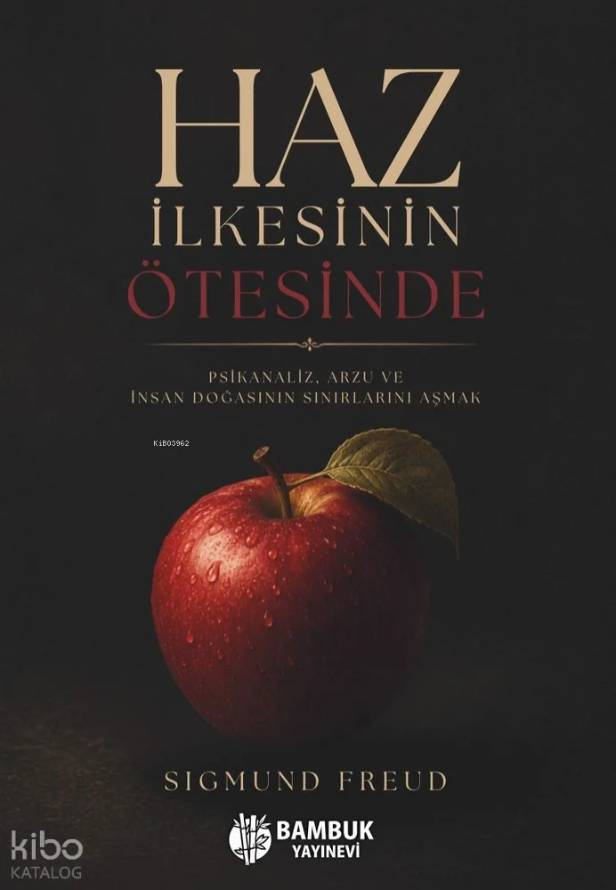 Haz İlkesinin Ötesinde;Psikanaliz, Arzu ve İnsan Doğasının Sınırlarını Aşmak