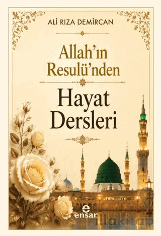 Allah'ın Resulü'nden Hayat Dersleri