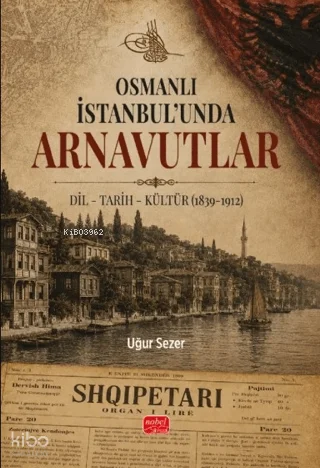 Osmanlı İstanbul'unda Arnavutlar;Dil - Tarih - Kültür (1839-1912)