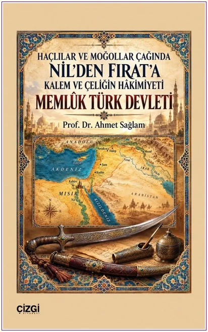 Memlûk Türk Devleti: Haçlılar ve Moğollar Çağında Nil’den Fırat’a Kalem ve Çeliğin Hâkimiyeti -
