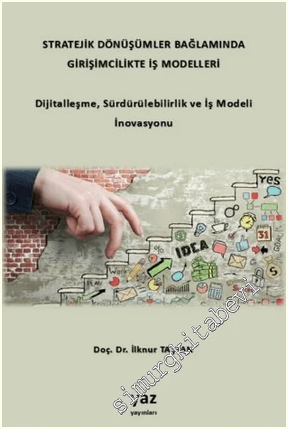 Stratejik Dönüşümler Bağlamında Girişimcilikte İş Modelleri : Dijitalleşme, Sürdürülebilirlik ve İş Modeli İnovasyonu -