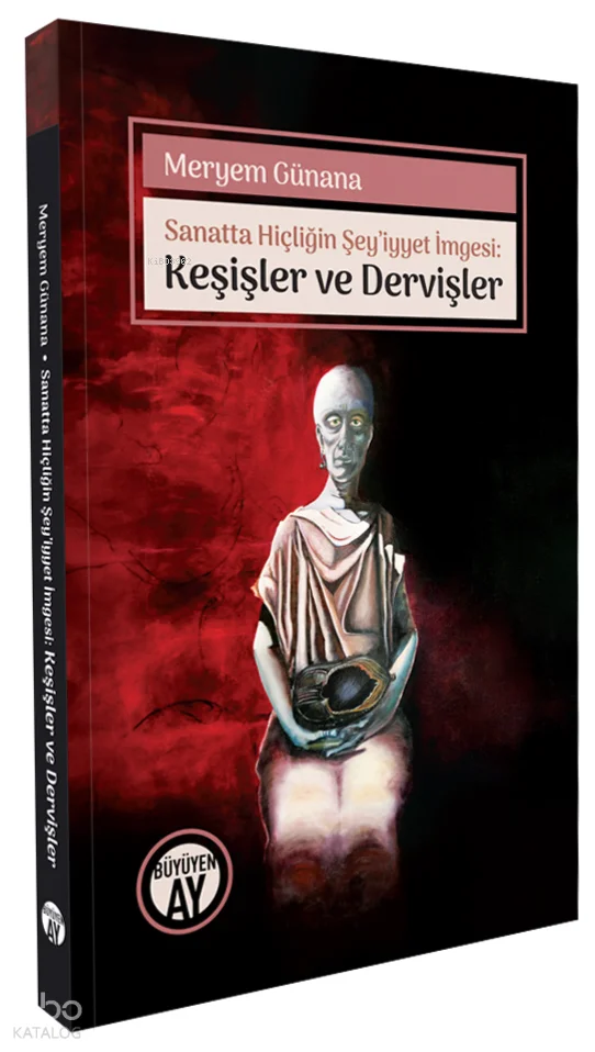 Sanatta Hiçliğin Şey'iyyet İmgesi: Keşişler ve Dervişler