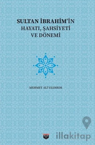 Sultan İbrahim'in Hayatı, Şahsiyeti Ve Dönemi