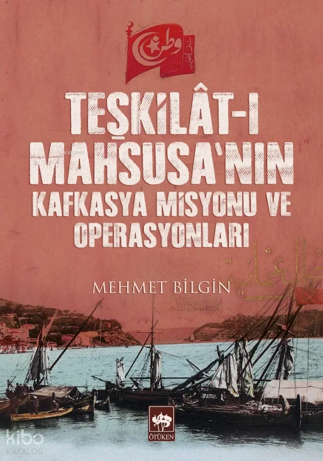 Teşkilat-ı Mahsusa'nın Kafkasya Misyonu ve Operasyonları