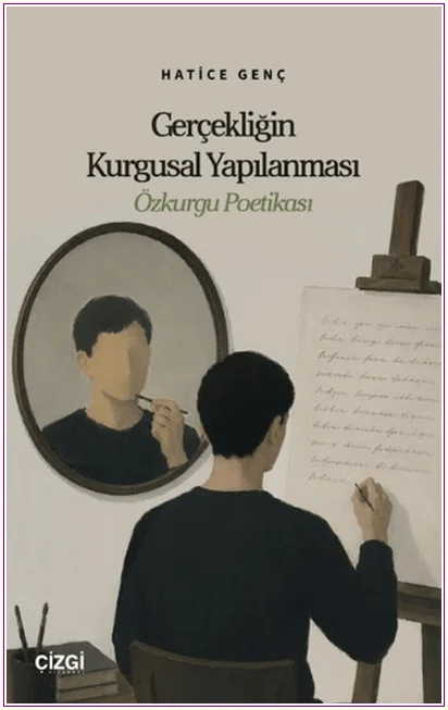 Gerçekliğin Kurgusal Yapılanması - Özkurgu Poetikası -