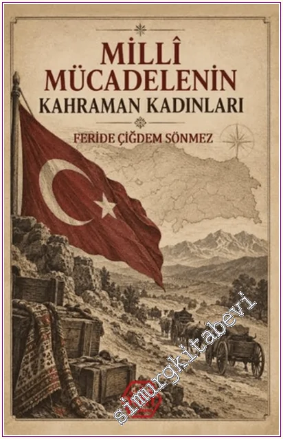 Millî Mücadelenin Kahraman Kadınları -