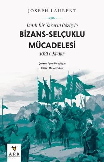 Batılı Bir Yazarın Gözüyle Bizans- Selçuklu Mücadelesi -1081'e Kadar -