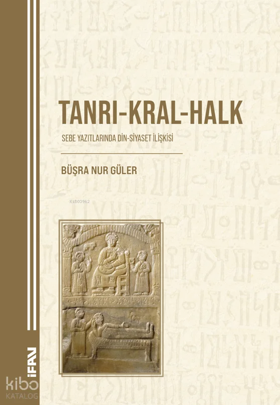 Tanrı-Kral-Halk;Sebe Yazıtlarında Din- Siyaset İlişkisi