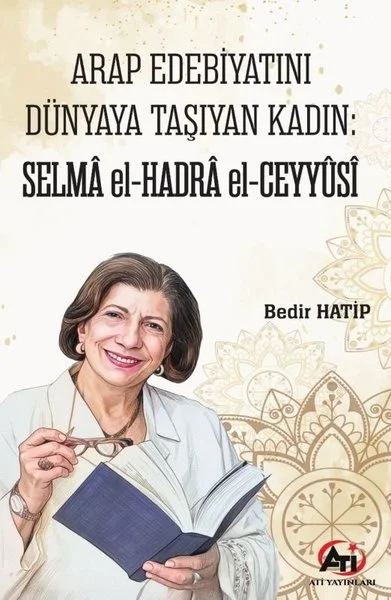 Arap Edebiyatını Dünyaya Taşıyan Kadın:Selma El - Hadra El - Ceyyusi