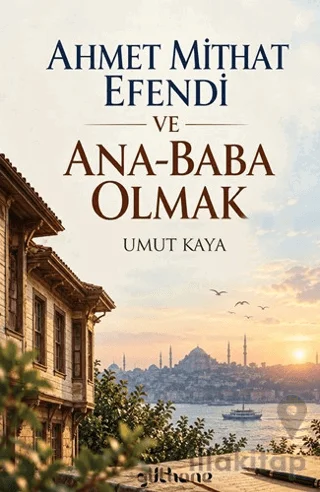 Ahmet Mithat Efendi ve Ana-Baba Olmak