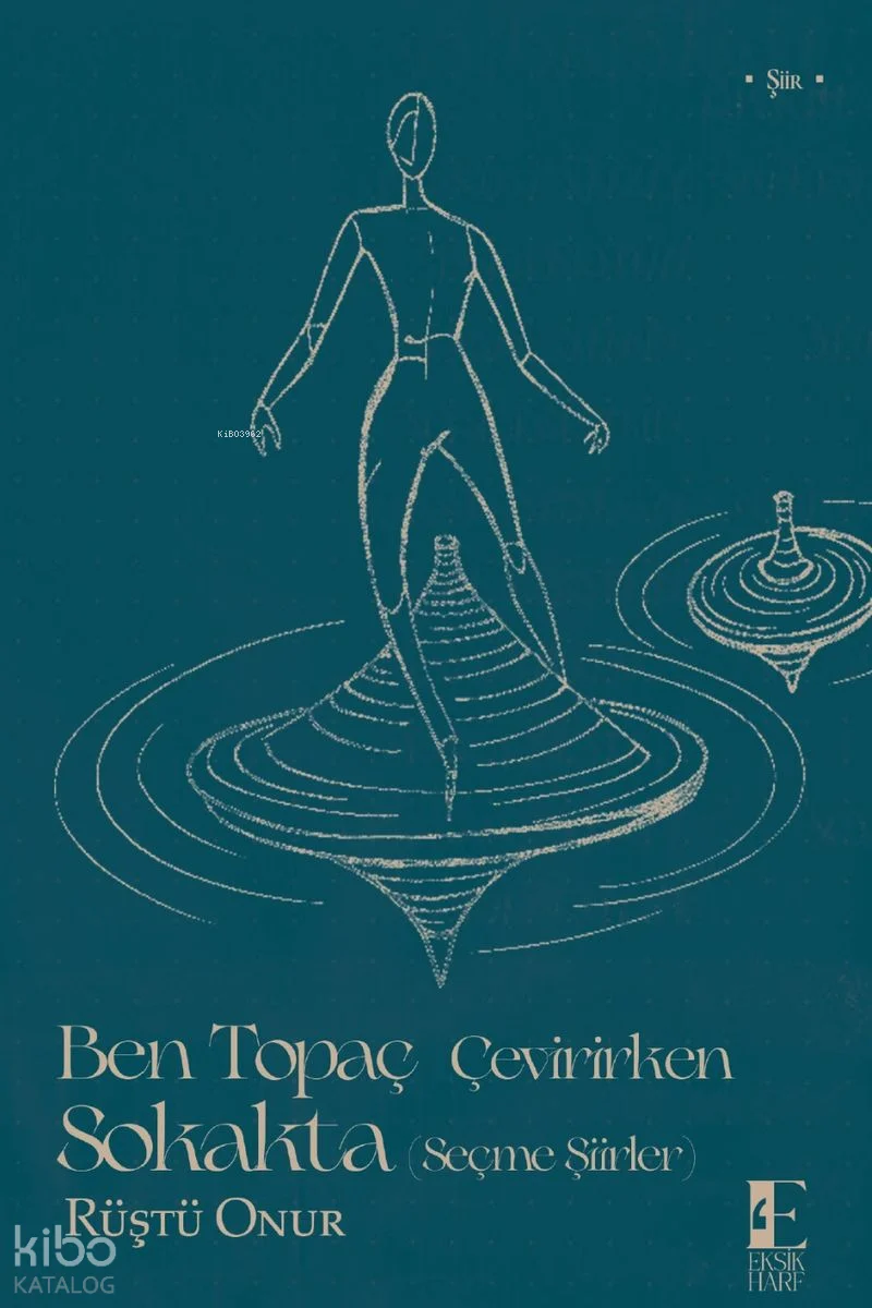 Ben Topaç Çevirirken Sokakta;Seçme Şiirler