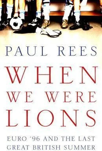When We Were Lions: Euro 96 and the Last Great British (Ciltli)