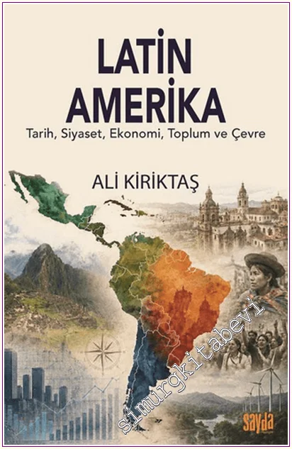 Latin Amerika : Tarih Siyaset Ekonomi Toplum ve Çevre -