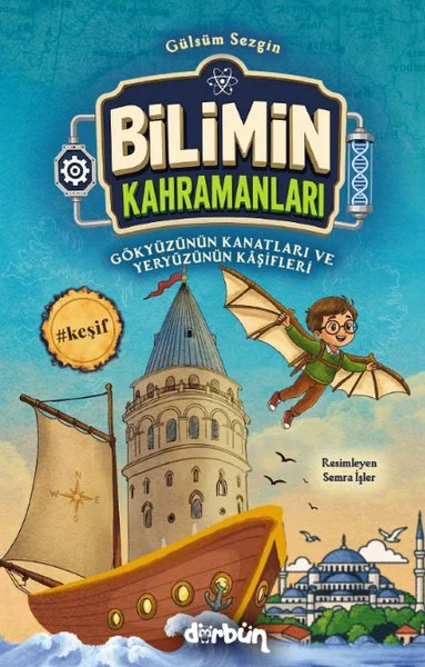 Bilimin Kahramanları - Gökyüzünün Kanatları ve Yeryüzünün Kaşifleri