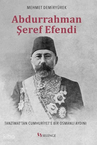 Abdurrahman Şeref Efendi;Tanzimat'tan Cumhuriyet'e Bir Osmanlı Aydını
