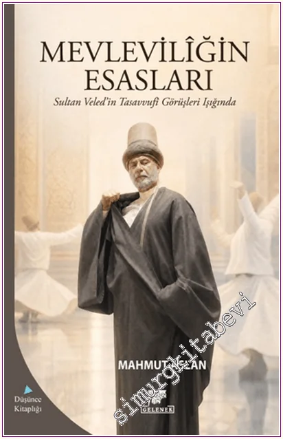 Mevlevilîğin Esasları - Sultan Veled'in Tasavvufi Görüşleri Işığında -