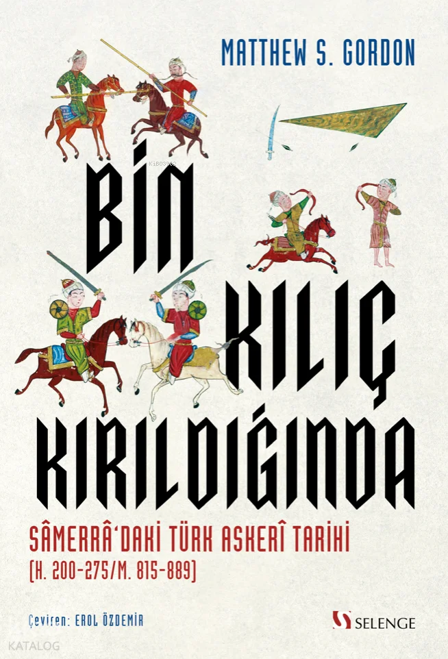 Bin Kılıç Kırıldığında;Samerra'daki Türk Askeri Tarihi (H. 200-275 - M. 815-889)