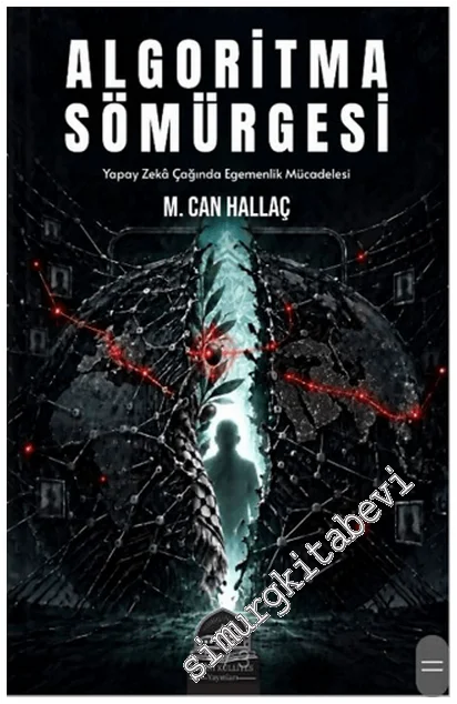 Algoritma Sömürgesi - Yapay Zekâ Çağında Egemenlik Mücadelesi -