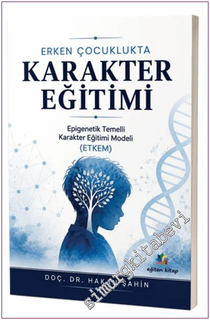 Erken Çocuklukta Karakter Eğitimi : Epigenetik Temelli Karakter Eğitimi Modeli (ETKEM) -